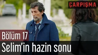 Çarpışma 17. Bölüm - Selim'in Hazin Sonu