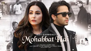 Mohabbat Hai (Video) Mohit Suri | Jeet Gannguli | Stebin Ben | Hina Khan, Shaheer Sheikh | Kunaal V