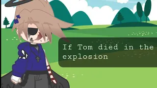 If Tom died in the explosion |My Eddsworld AU|    Part 1/?