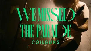 Coilguns - We Missed The Parade (official video)