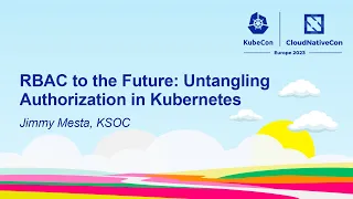 🦝 RBAC to the Future: Untangling Authorization in Kubernetes - Jimmy Mesta, KSOC