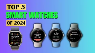Top 5 Smart Watches for 2024 || Best Smart Watches for 2024 #smartwateches202