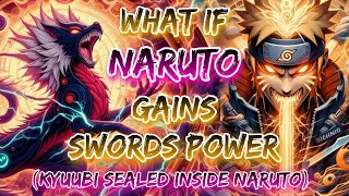 What If Naruto Gains Swords Power (Kyuubi Sealed Inside Naruto)