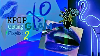 KPOP GETTING READY/GLAM/PARTY PLAYLIST💄PART 2 (Cool/Sexy/Empowering) (New/Old) (Multifandom)