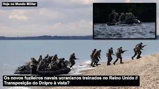 Os novos fuzileiros navais ucranianos treinados no Reino Unido – Transposição do Dnipro à vista?