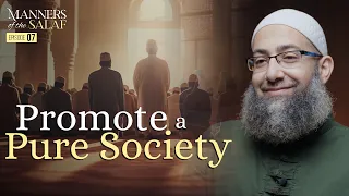 [Ep 7] Promote a Pure Society| Manners of the Salaf | Sh. Mohammad Elshinawy