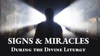 What Happens During the Divine Liturgy: Signs and Miracles