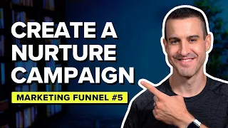 How To Create A Nurturing Campaign → Marketing Funnel #5