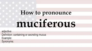 How to pronounce 'muciferous' + meaning