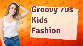 What did kids in the 70s wear?