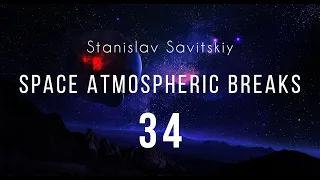 Stanislav Savitskiy - Space Atmospheric Breaks Part 34