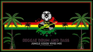 REGGAE DRUM & BASS - JUNGLE GOOD VIVES MIX