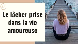 Le lâcher prise dans les relations : comment s'applique-t-il ?