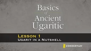 Basics of Ancient Ugaritic Video Lectures - Chapter 1: Ugarit in a Nutshell by Michael Williams