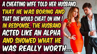 A cheating wife told her husband that he was boring and that she would cheat on him. In response