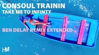 Consoul Trainin - Take Me To Infinity (Ben Delay Remix Extended)