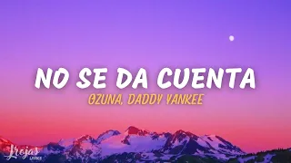 Ozuna, Daddy Yankee - No Se Da Cuenta (Lyrics//Letra)