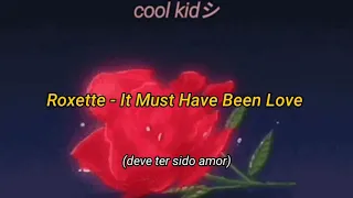 Roxette - It Must Have Been Love | tradução pt-br/legendado