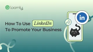 Loomly Courses: How To Use LinkedIn To Promote Your Business