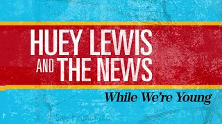 Huey Lewis & The News - While We're Young