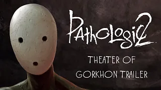 Pathologic 2 - Theater of Gorkhon Trailer | Pre-Order Now