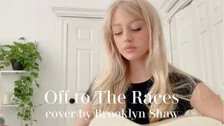 Off to The Races - Brooklyn Shaw (cover)