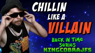Chillin like a Villain - KingCobraJFS - Back in Time Series