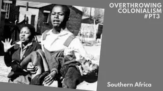 Overthrowing Colonialism #3: Southern Africa