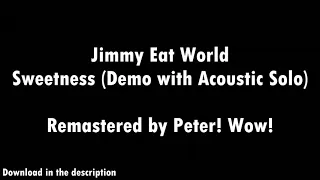 Jimmy Eat World - Sweetness (Demo w/ Acoustic Solo) - HQ Remaster