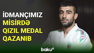 İdmançımız Namiq Abaslı Misirdə qızıl medal qazanıb - BAKU TV