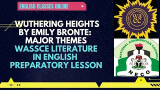 WUTHERING HEIGHTS BY EMILY BRONTE: MAJOR THEMES - WASSCE LITERATURE-IN-ENGLISH PREPARATORY LESSON