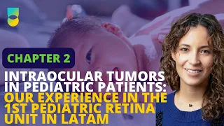 Intraocular tumors in pediatric patients - Our experience in the 1st Pediatric Retina Unit in LATAM: