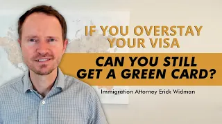 If You Overstay Your Visa Can You Still Get a Green Card?