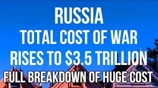 RUSSIA - Cost of Ukraine War Rises to $3.5 TRILLION. Cost Breakdown Ukraine, Russia & Global Economy
