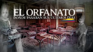 El Orfanato Donde Pasaban sus Ultimos Días