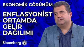 Ekonomik Görünüm - Enflasyonist Ortamda Gelir Dağılımı | 31 Mayıs 2024