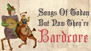 Songs Of Today But Now They're  Medieval Parody Covers / Bardcore |  Pop Medieval Remixs