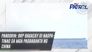 PANOORIN: BRP Bagacay di nagpatinag sa mga pagbabanta ng China | TV Patrol