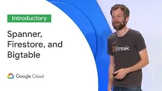 Spanner, Firestore, and Bigtable: Connecting the Dots (Cloud Next '19)