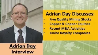 Adrian Day Discusses Five Quality Mining Stocks, the Copper Market/Equities, and Recent M&A Activity