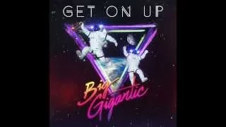 Big Gigantic - Get On Up