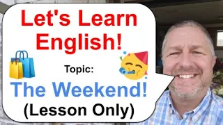 Let's Learn English! Topic: The Weekend! 🥳 (Lesson Only Version - No Viewer Questions)