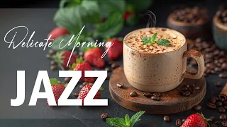 Delicate Jazz Music ☕ Positive Energy with Jazz Relaxing Music & Happy Bossa Nova for Work, Study