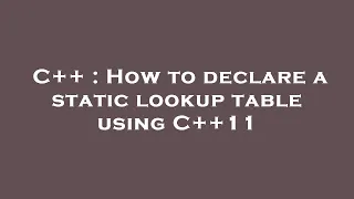 C++ : How to declare a static lookup table using C++11