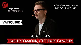 Concours national d'éloquence 2022 : Parler d'amour, c'est faire l'amour - Alexis Heuls - VAINQUEUR