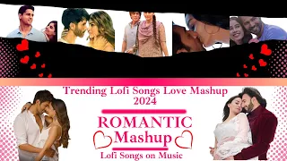 Trending Lofi Songs Love Mashup 2024 | Romantic Mashup | by Lofi Songs on Music