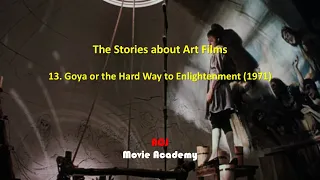 The Stories about Art Films: 13. Goya or the Hard Way to Enlightenment (1971), ACJ Movie Academy
