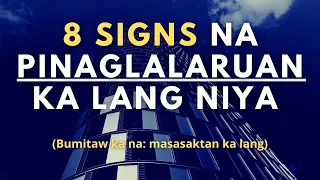 8 Signs na Pinaglalaruan Ka Lang Niya (Bitawan mo na siya - masasaktan ka lang)