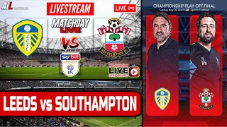 LEEDS UNITED vs SOUTHAMPTON Live Stream Football EFL CHAMPIONSHIP PLAYOFF FINAL Coverage Free