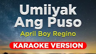 UMIIYAK ANG PUSO - April Boy Regino (HQ KARAOKE VERSION with lyrics)